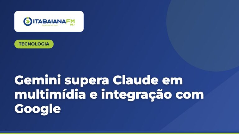 Gemini supera Claude em multimídia e integração com Google