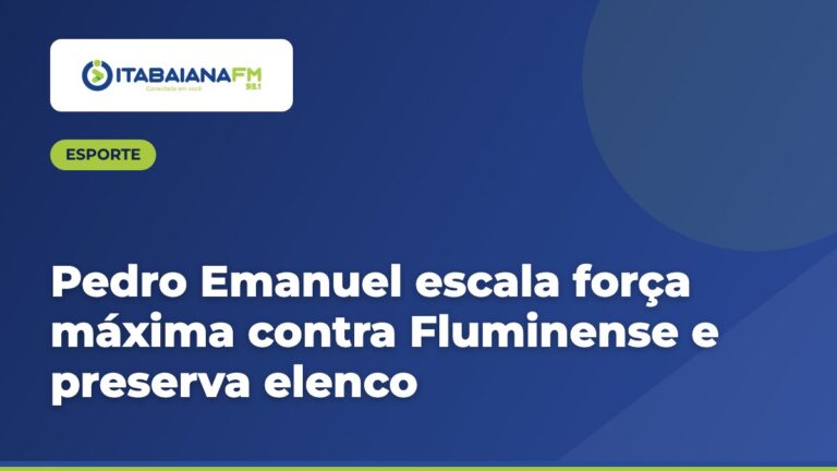Pedro Emanuel escala força máxima contra Fluminense e preserva elenco